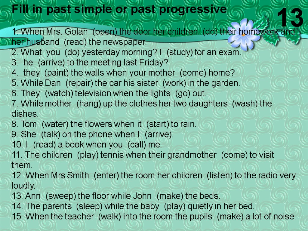 Fill in past simple or past progressive 1. When Mrs. Golan (open) the door